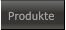 Produkte Produkte