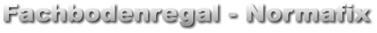 Fachbodenregal - Normafix